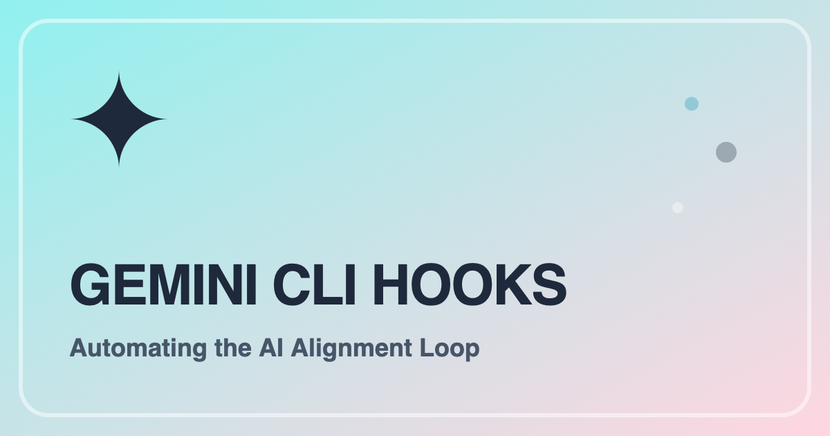 Gemini CLI Hooks: Automating the AI Alignment Loop